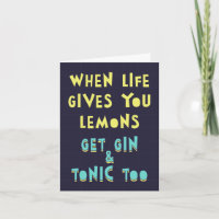 When life gives you lemons, get gin & tonic too. 