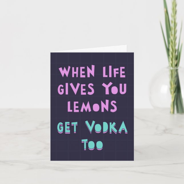 When life gives you lemons, get vodka. Feel good Card (Front)