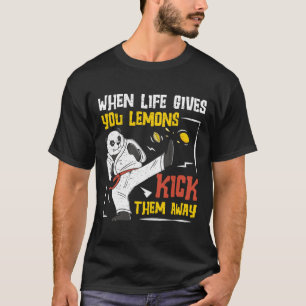 When Life Gives You Lemons Kick Them Away A Shotok T-Shirt