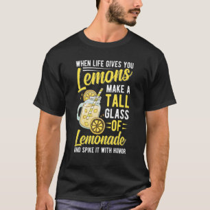 When Life Gives You Lemons Make Lemonade 1 T-Shirt