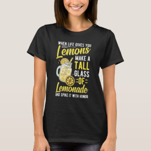When Life Gives You Lemons Make Lemonade 1 T-Shirt