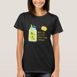 When Life Gives You Lemons Make Lemonade Positive T-Shirt