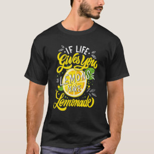When Life Gives You Lemons Make Lemonade T-Shirt