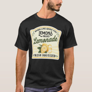 When Life Gives You Lemons Make Lemonade T-Shirt