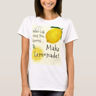 When Life Gives You Lemons, Make Lemonade T-Shirt