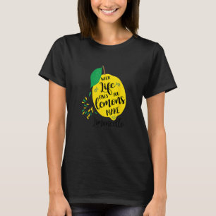 When Life Gives You Lemons Make Limoncello Funny P T-Shirt