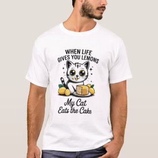 When Life Gives You Lemons My Cat Eats The Cake T-Shirt