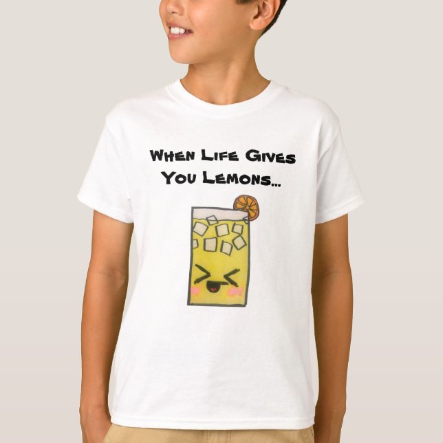 When Life Gives You Lemons... T-Shirt (Front)