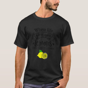 When Life Gives You Lemons Throw Them At Someone H T-Shirt
