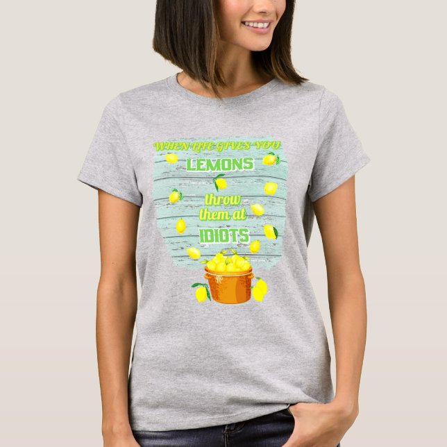 When life gives you lemons unique fun quote tshirt (Front)