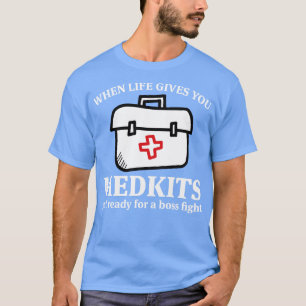 When Life Gives You Medkits Funny T Shirts Sayings