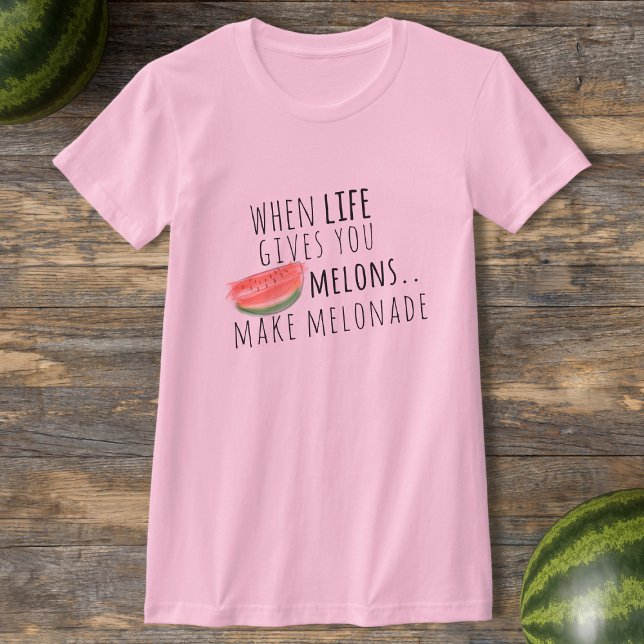 When Life Gives You Melons Make Melonade T-Shirt (When life gives you melons, you *have* to make melonade 🍉)