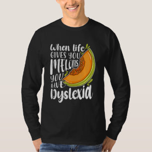 When Life Gives You Melons You Have Dyslexia T-Shirt