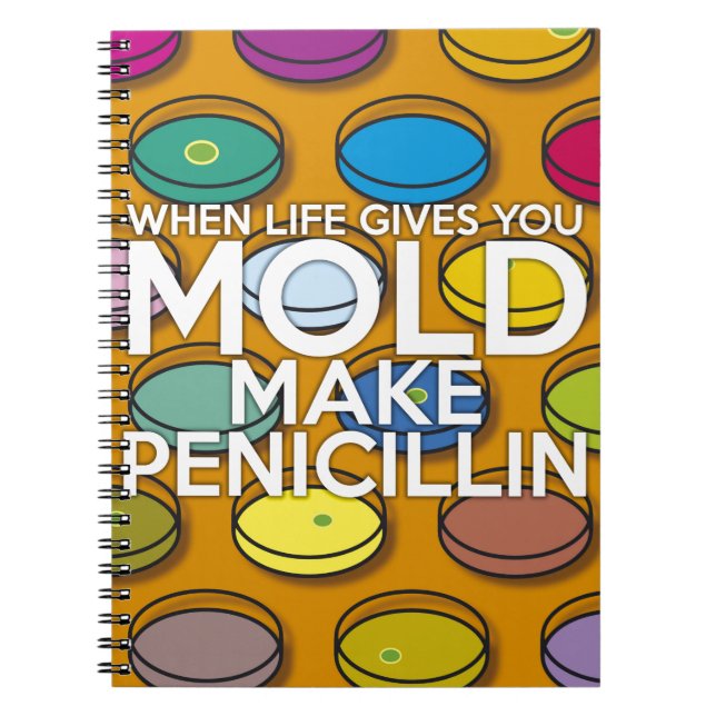 WHEN LIFE GIVES YOU MOLD MAKE PENICILLIN NOTEBOOK (Front)