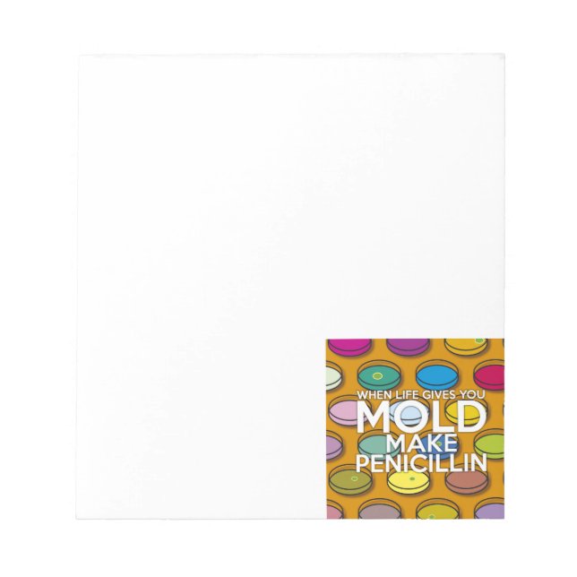 WHEN LIFE GIVES YOU MOLD MAKE PENICILLIN NOTEPAD (Front)