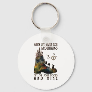 When Life Gives You Mountains Put On Your Boots Fu Key Ring