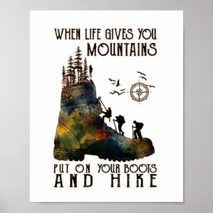 When Life Gives You Mountains Put On Your Boots Fu Poster