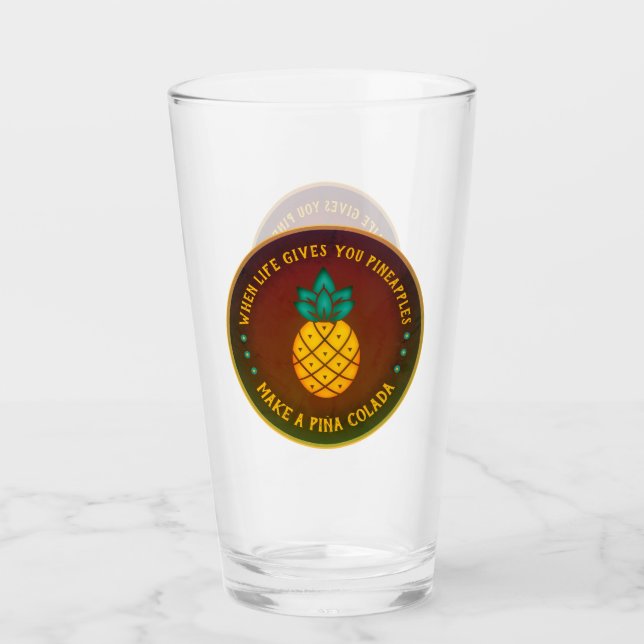 When Life gives you Pineapples, make a Piña Colada Glass (Front)