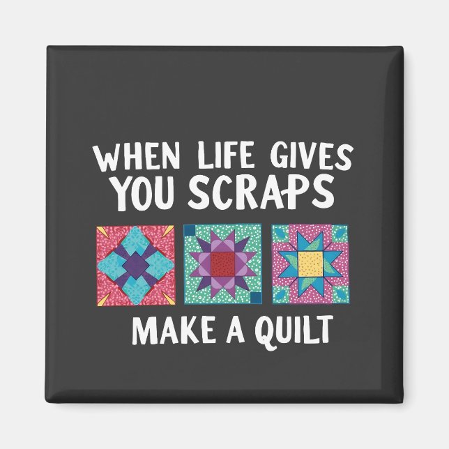 When life gives you scraps make a quilt Knitters Magnet (Front)