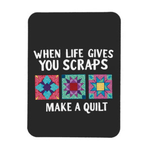 When life gives you scraps make a quilt Knitters Magnet