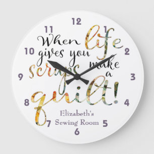 When Life Gives You Scraps Make  A Quilt Large Clock