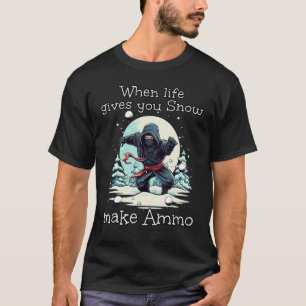 When Life gives you Snow make Ammo for funny Winte T-Shirt