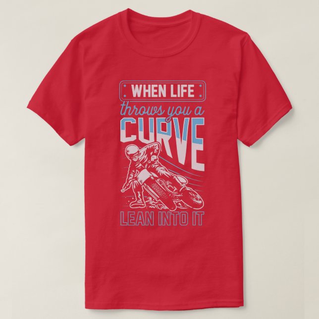 When Life hrows You A Curve Lean Into It Motorcycl T-Shirt (Design Front)