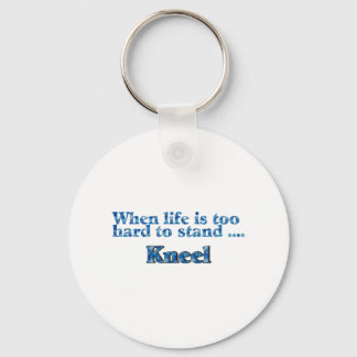 When Life Is Too Hard To Stand Kneel Blue Key Ring