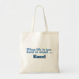 When Life Is Too Hard To Stand, Kneel Tote Bag