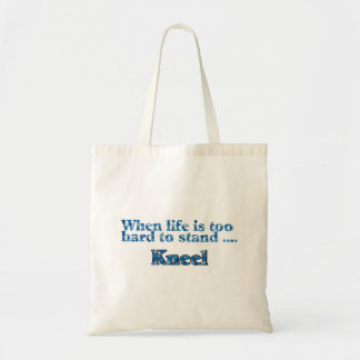 When Life Is Too Hard To Stand, Kneel Tote Bag