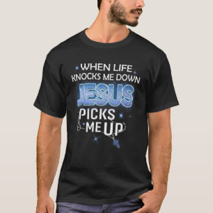 When Life Knocks Me Down Jesus Picks Me Up Christi T-Shirt