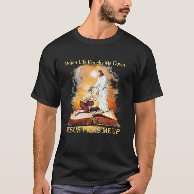 When Life Knocks Me Down Jesus Picks Me Up T-Shirt (Front)