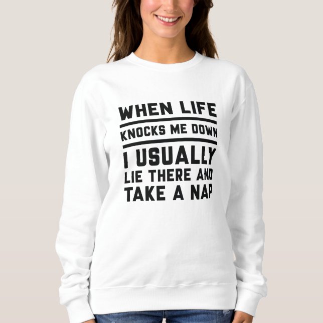 When Life Knocks Me Down Sweatshirt (Front)