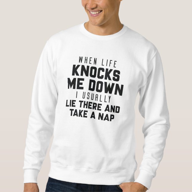 When Life Knocks Me Down Sweatshirt (Front)