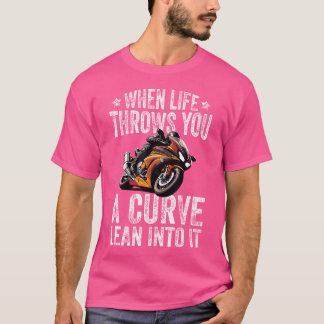 When Life Throws You A Curve Lean Into It Funny Mo T-Shirt