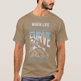 When Life Throws You A Curve Lean Into It Motorcyc T-Shirt