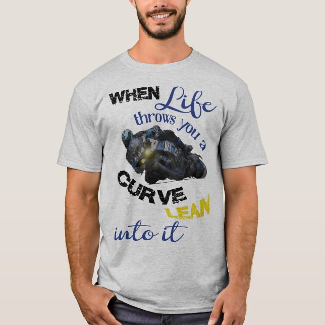 When life throws you a curve T-Shirt (Front)