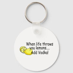 When Life Throws You Lemons Add Vodka Key Ring