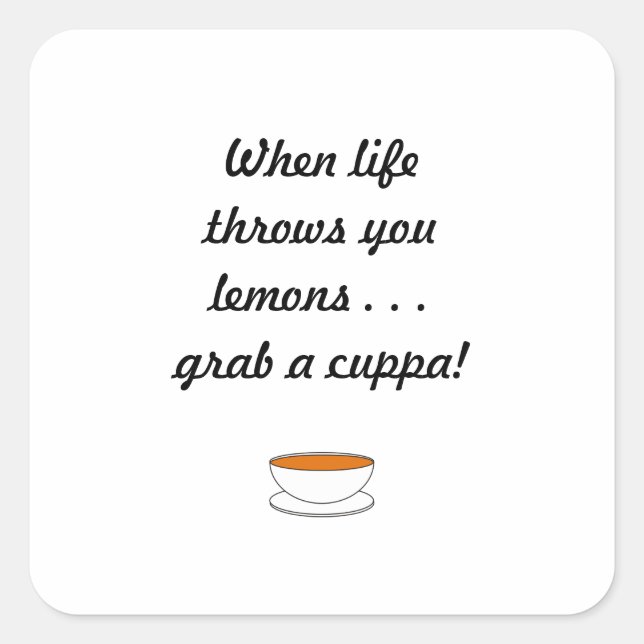 When life throws you lemons . . . grab a cuppa! square sticker (Front)