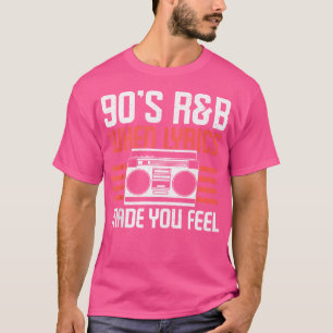 When Lyrics Made You Feel 90S Rb Music Lover T-Shirt