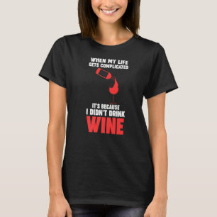 when my life gets complicated wine Winemaker Wine T-Shirt