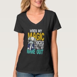 When My Magic Tricks Aren't Working I Pull My Hare T-Shirt