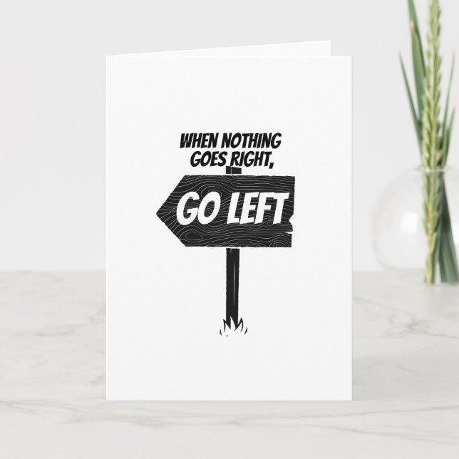 When nothing goes right, go left - funny card (Front)