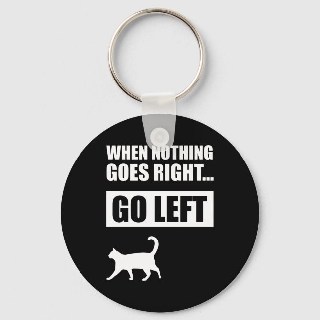 When Nothing Goes Right Go Left Funny Quote Key Ring (Front)