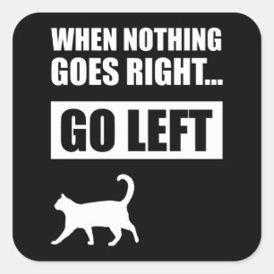 When Nothing Goes Right Go Left Funny Quote Square Sticker