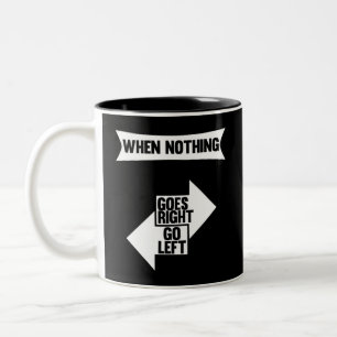 When Nothing Goes Right Go Left Funny quote Two-Tone Coffee Mug