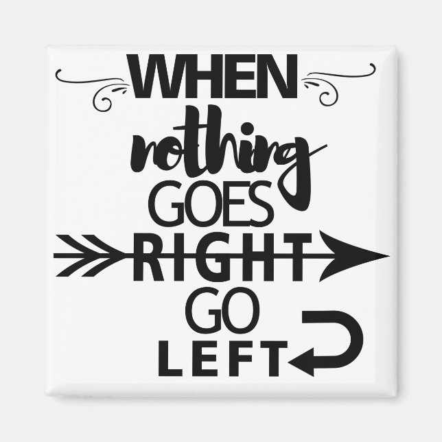 When nothing goes right go left magnet (Front)
