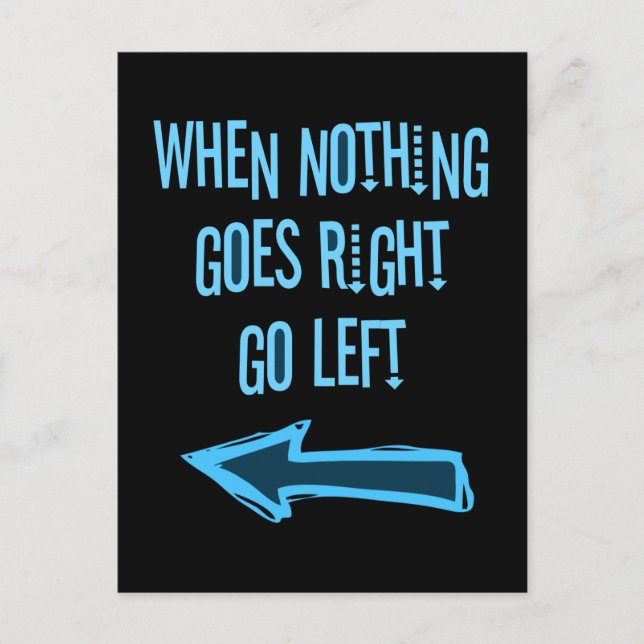 When nothing goes right, go left postcard (Front)