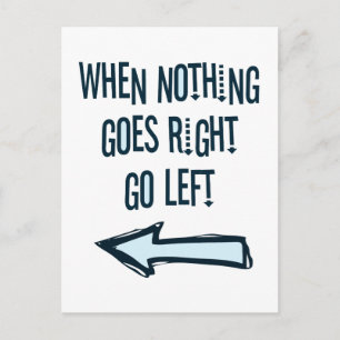 When nothing goes right, go left postcard