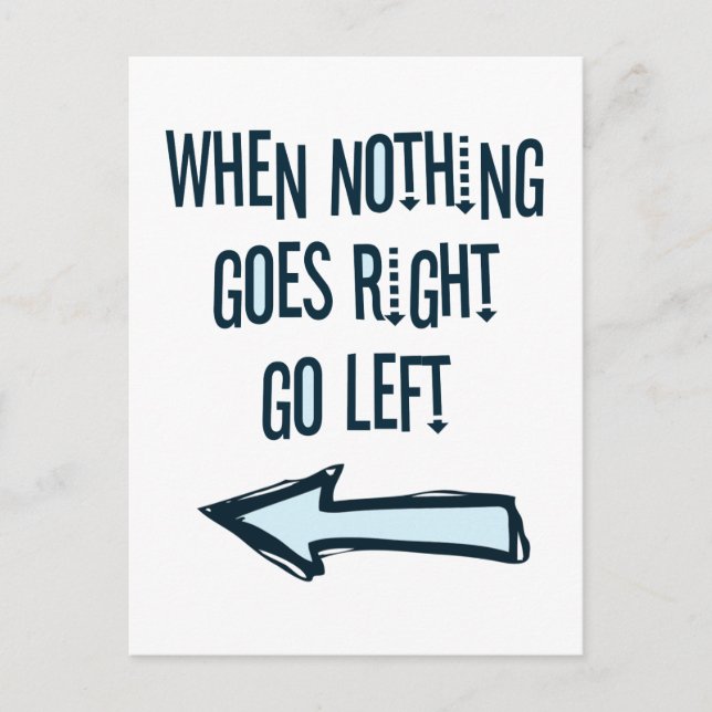 When nothing goes right, go left postcard (Front)